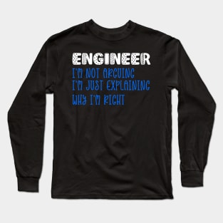 Engineer, I Am Not Arguing I Am Just Explaining Long Sleeve T-Shirt